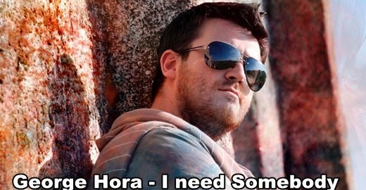 Muzica noua – George Hora – „I Need Somebody” – Versuri